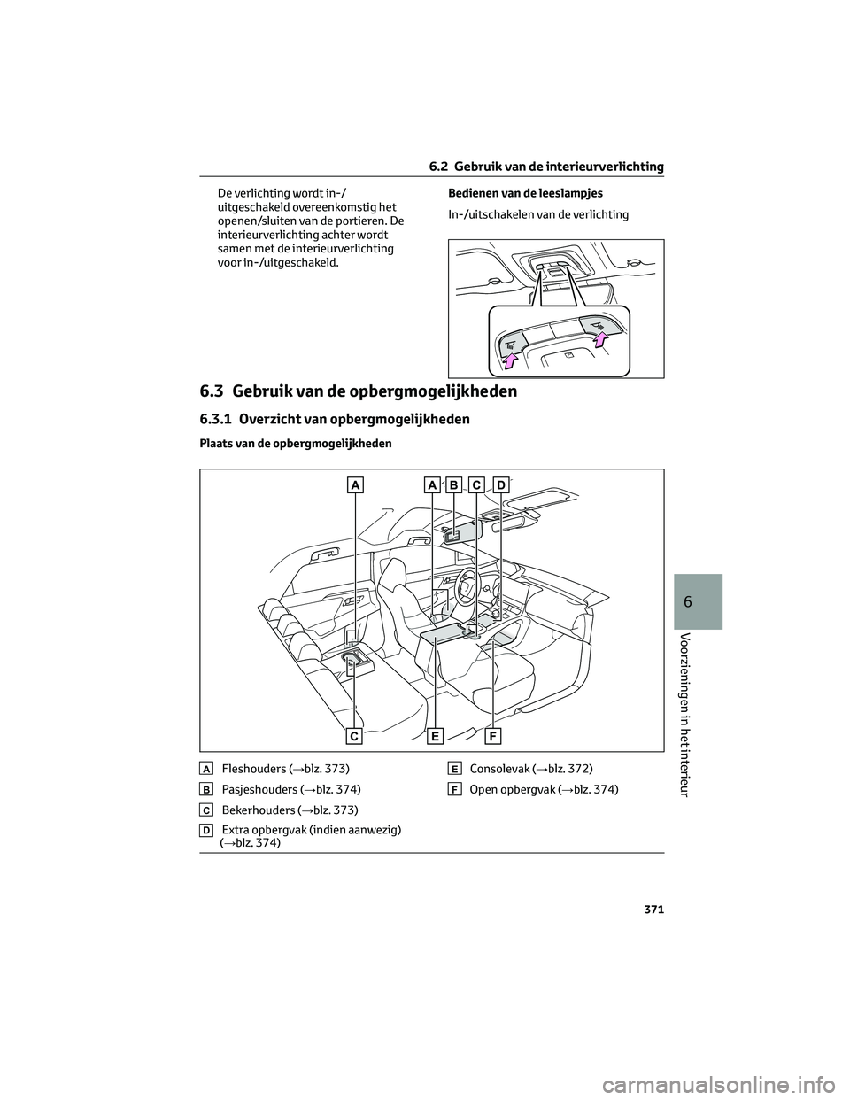 TOYOTA BZ4X 2023 Instructieboekje (in Dutch) De verlichting wordt in-/
uitgeschakeld overeenkomstig het
openen/sluiten van de portieren. De
interieurverlichting achter wordt
samen met de interieurverlichting
voor in-/uitgeschakeld.Bedienen van d TOYOTA BZ4X 2023 Instructieboekje (in Dutch) De verlichting wordt in-/
uitgeschakeld overeenkomstig het
openen/sluiten van de portieren. De
interieurverlichting achter wordt
samen met de interieurverlichting
voor in-/uitgeschakeld.Bedienen van d