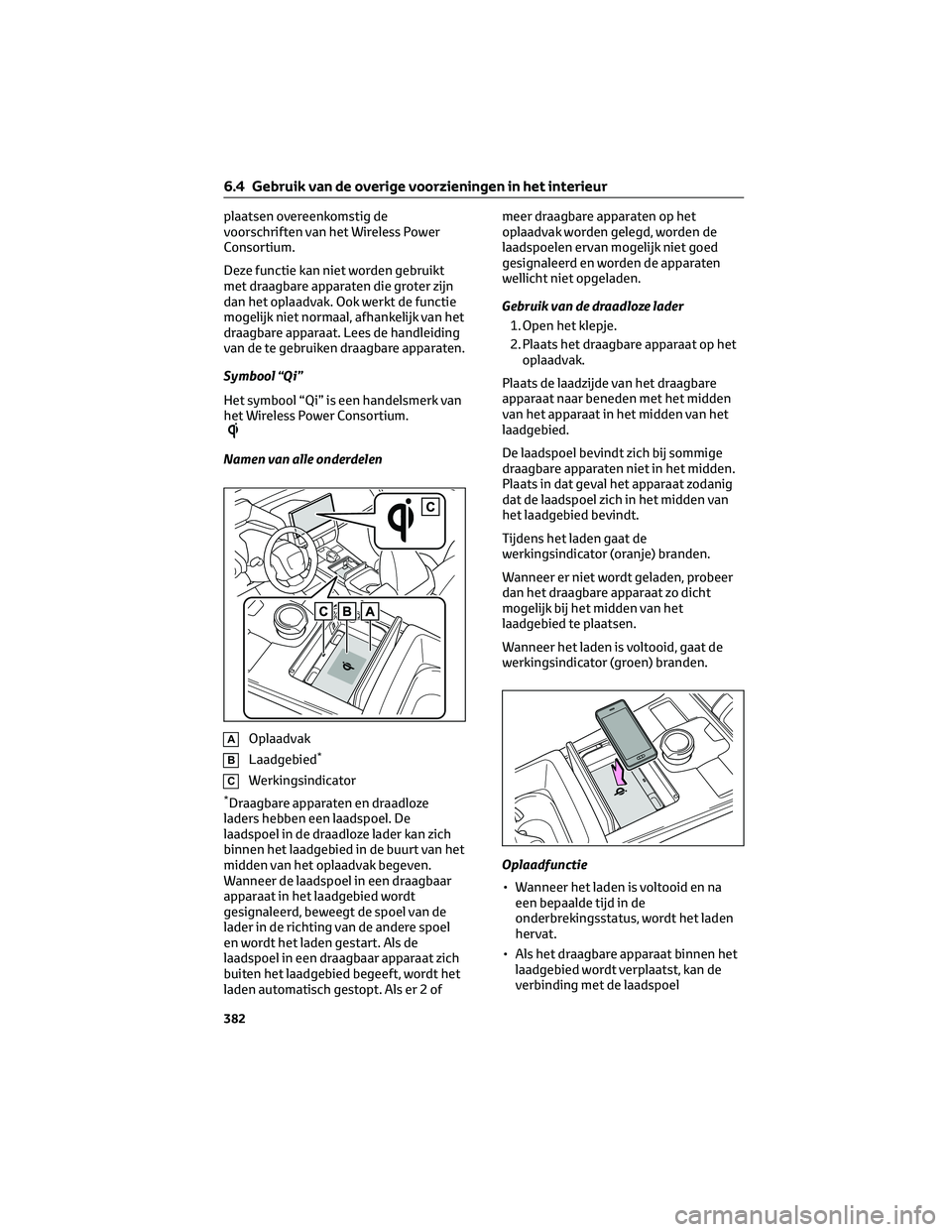 TOYOTA BZ4X 2023 Instructieboekje (in Dutch) plaatsen overeenkomstig de
voorschriften van het Wireless Power
Consortium.
Deze functie kan niet worden gebruikt
met draagbare apparaten die groter zijn
dan het oplaadvak. Ook werkt de functie
mogeli TOYOTA BZ4X 2023 Instructieboekje (in Dutch) plaatsen overeenkomstig de
voorschriften van het Wireless Power
Consortium.
Deze functie kan niet worden gebruikt
met draagbare apparaten die groter zijn
dan het oplaadvak. Ook werkt de functie
mogeli