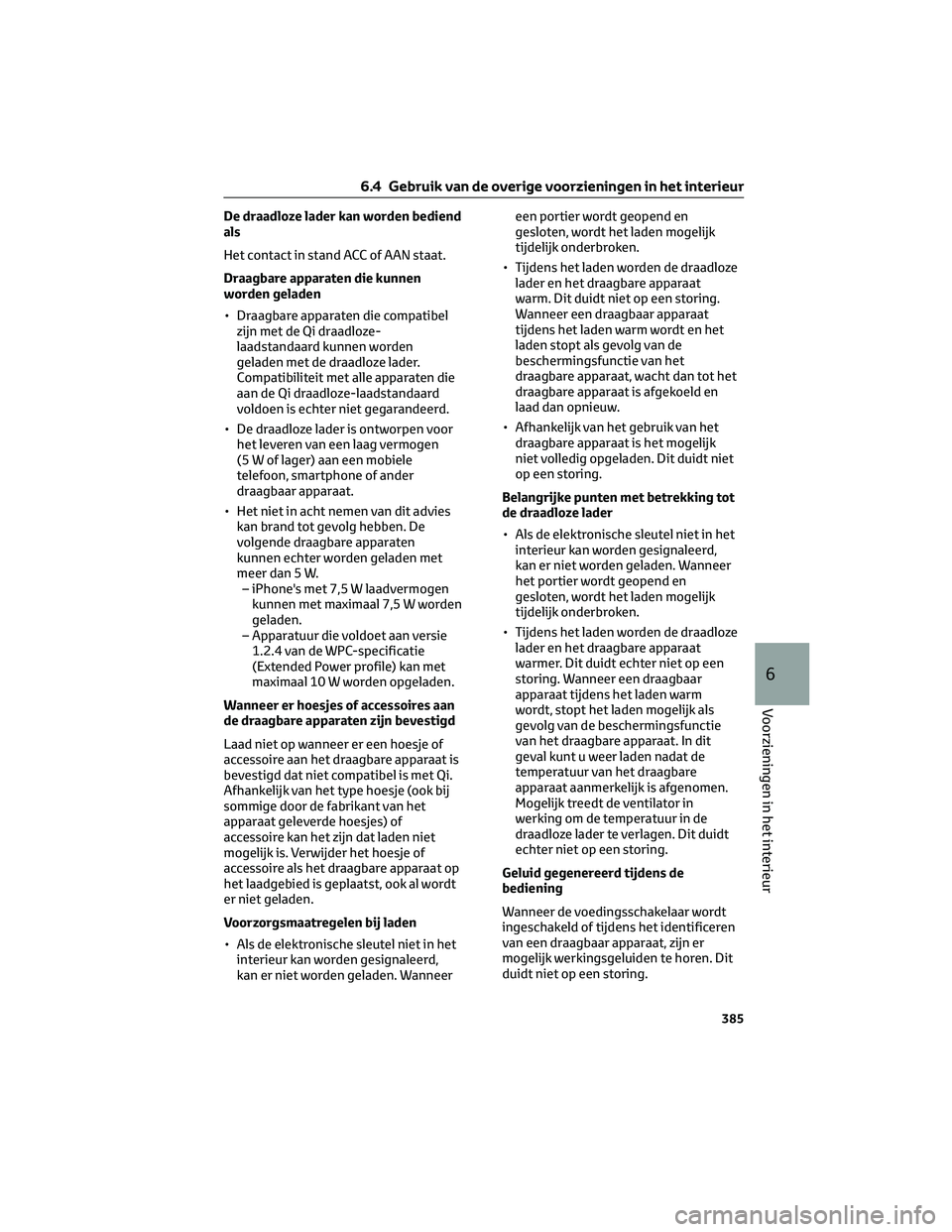 TOYOTA BZ4X 2023  Instructieboekje (in Dutch) De draadloze lader kan worden bediend
als
Het contact in stand ACC of AAN staat.
Draagbare apparaten die kunnen
worden geladen
• Draagbare apparaten die compatibel
zijn met de Qi draadloze-
laadstan