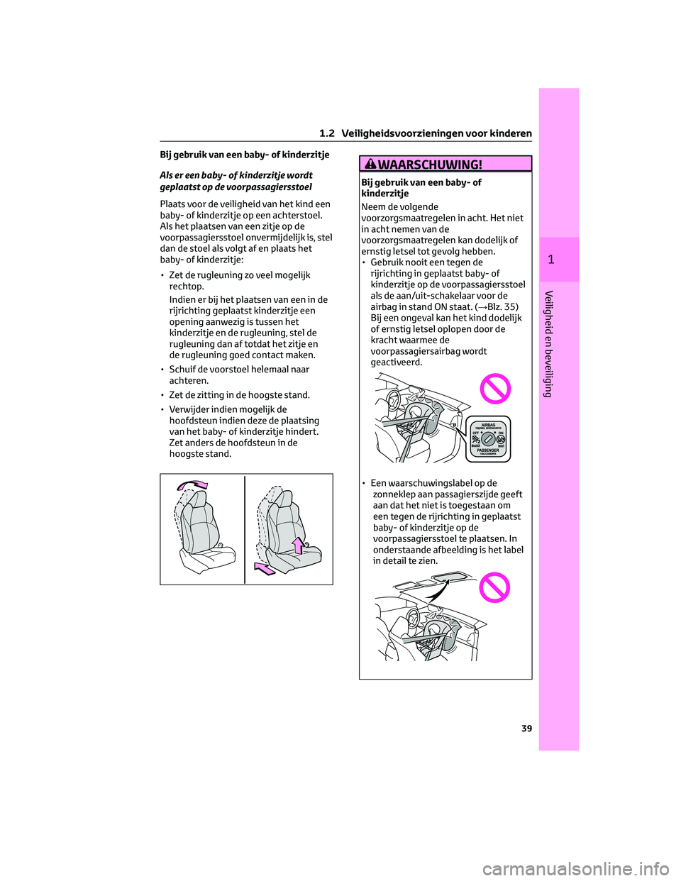 TOYOTA BZ4X 2023 Instructieboekje (in Dutch) Bij gebruik van een baby- of kinderzitje
Als er een baby- of kinderzitje wordt
geplaatst op de voorpassagiersstoel
Plaats voor de veiligheid van het kind een
baby- of kinderzitje op een achterstoel.
A TOYOTA BZ4X 2023 Instructieboekje (in Dutch) Bij gebruik van een baby- of kinderzitje
Als er een baby- of kinderzitje wordt
geplaatst op de voorpassagiersstoel
Plaats voor de veiligheid van het kind een
baby- of kinderzitje op een achterstoel.
A