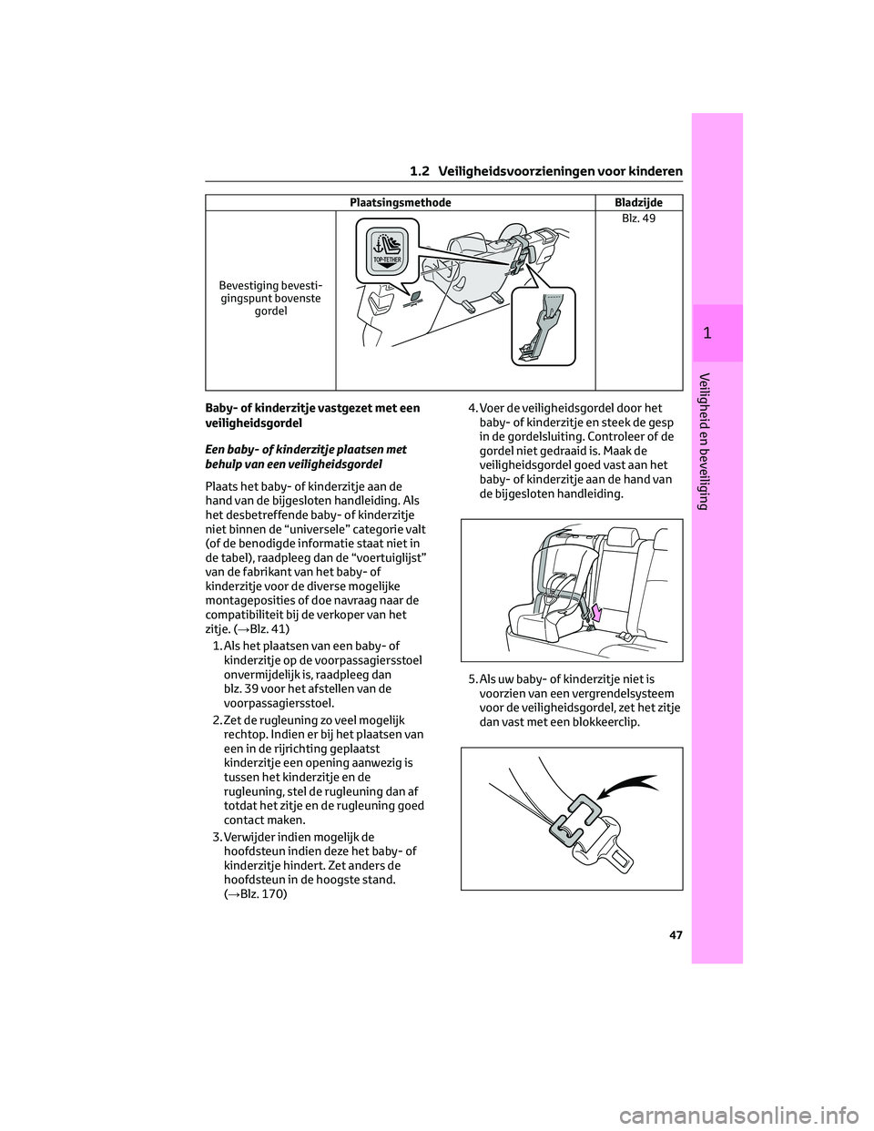 TOYOTA BZ4X 2023 Instructieboekje (in Dutch) Plaatsingsmethode Bladzijde
Bevestiging bevesti-
gingspunt bovenste
gordel
Blz. 49
Baby- of kinderzitje vastgezet met een
veiligheidsgordel
Een baby- of kinderzitje plaatsen met
behulp van een veiligh TOYOTA BZ4X 2023 Instructieboekje (in Dutch) Plaatsingsmethode Bladzijde
Bevestiging bevesti-
gingspunt bovenste
gordel
Blz. 49
Baby- of kinderzitje vastgezet met een
veiligheidsgordel
Een baby- of kinderzitje plaatsen met
behulp van een veiligh