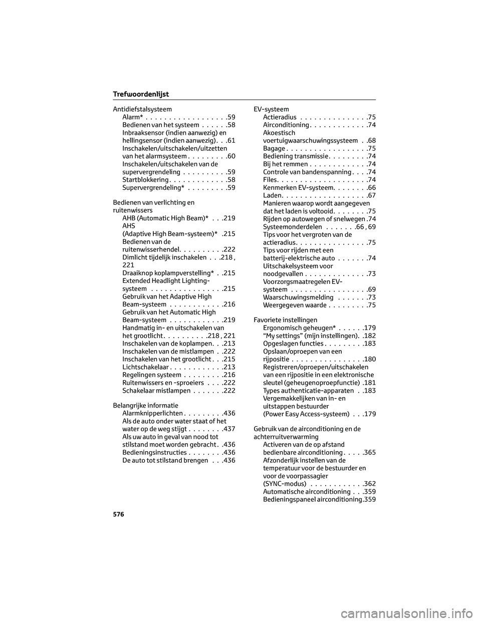 TOYOTA BZ4X 2023 Instructieboekje (in Dutch) Antidiefstalsysteem
Alarm*..................59
Bedienen van het systeem......58
Inbraaksensor (indien aanwezig) en
hellingsensor (indien aanwezig) . . .61
Inschakelen/uitschakelen/uitzetten
van het al TOYOTA BZ4X 2023 Instructieboekje (in Dutch) Antidiefstalsysteem
Alarm*..................59
Bedienen van het systeem......58
Inbraaksensor (indien aanwezig) en
hellingsensor (indien aanwezig) . . .61
Inschakelen/uitschakelen/uitzetten
van het al