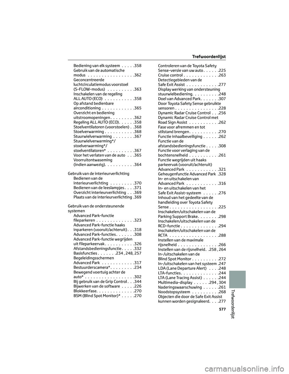 TOYOTA BZ4X 2023 Instructieboekje (in Dutch) Bediening van elk systeem.....358
Gebruik van de automatische
modus .................362
Geconcentreerde
luchtcirculatiemodus voorstoel
(S-FLOW-modus) ..........363
Inschakelen van de regeling
ALLAUTO TOYOTA BZ4X 2023 Instructieboekje (in Dutch) Bediening van elk systeem.....358
Gebruik van de automatische
modus .................362
Geconcentreerde
luchtcirculatiemodus voorstoel
(S-FLOW-modus) ..........363
Inschakelen van de regeling
ALLAUTO