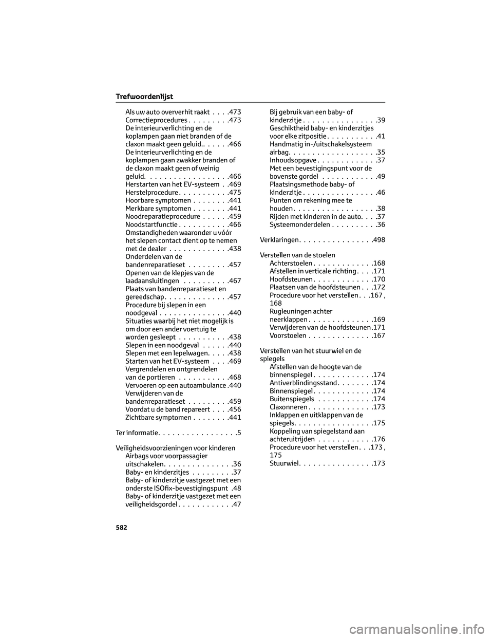 TOYOTA BZ4X 2023 Instructieboekje (in Dutch) Als uw auto oververhit raakt. . . .473
Correctieprocedures.........473
De interieurverlichting en de
koplampen gaan niet branden of de
claxon maakt geen geluid.......466
De interieurverlichting en de
TOYOTA BZ4X 2023 Instructieboekje (in Dutch) Als uw auto oververhit raakt. . . .473
Correctieprocedures.........473
De interieurverlichting en de
koplampen gaan niet branden of de
claxon maakt geen geluid.......466
De interieurverlichting en de