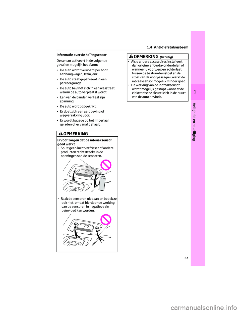 TOYOTA BZ4X 2023 Instructieboekje (in Dutch) Informatie over de hellingsensor
De sensor activeert in de volgende
gevallen mogelijk het alarm:
• De auto wordt vervoerd per boot,
aanhangwagen, trein, enz.
• De auto staat geparkeerd in een
park TOYOTA BZ4X 2023 Instructieboekje (in Dutch) Informatie over de hellingsensor
De sensor activeert in de volgende
gevallen mogelijk het alarm:
• De auto wordt vervoerd per boot,
aanhangwagen, trein, enz.
• De auto staat geparkeerd in een
park