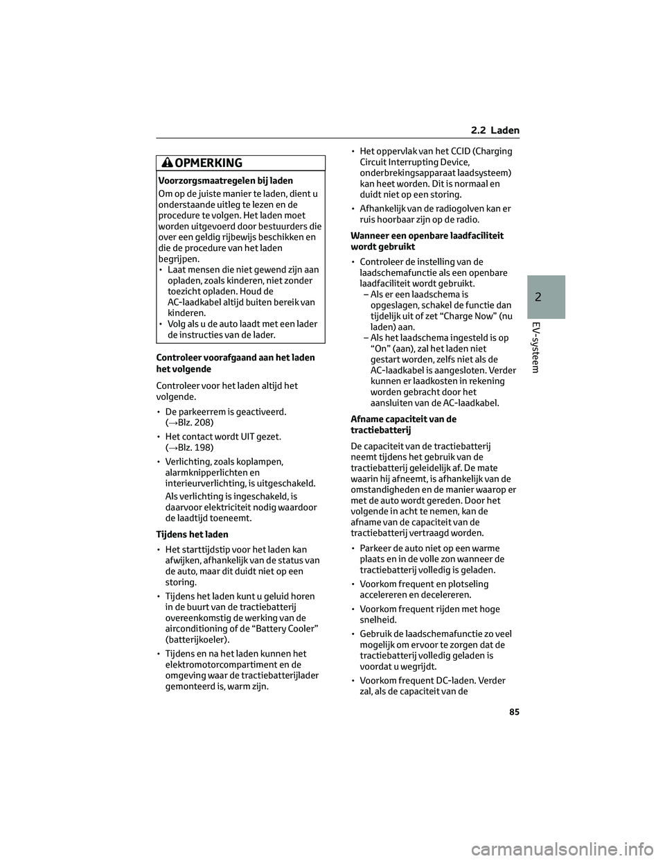 TOYOTA BZ4X 2023  Instructieboekje (in Dutch) OPMERKING
Voorzorgsmaatregelen bij laden
Om op de juiste manier te laden, dient u
onderstaande uitleg te lezen en de
procedure te volgen. Het laden moet
worden uitgevoerd door bestuurders die
over een