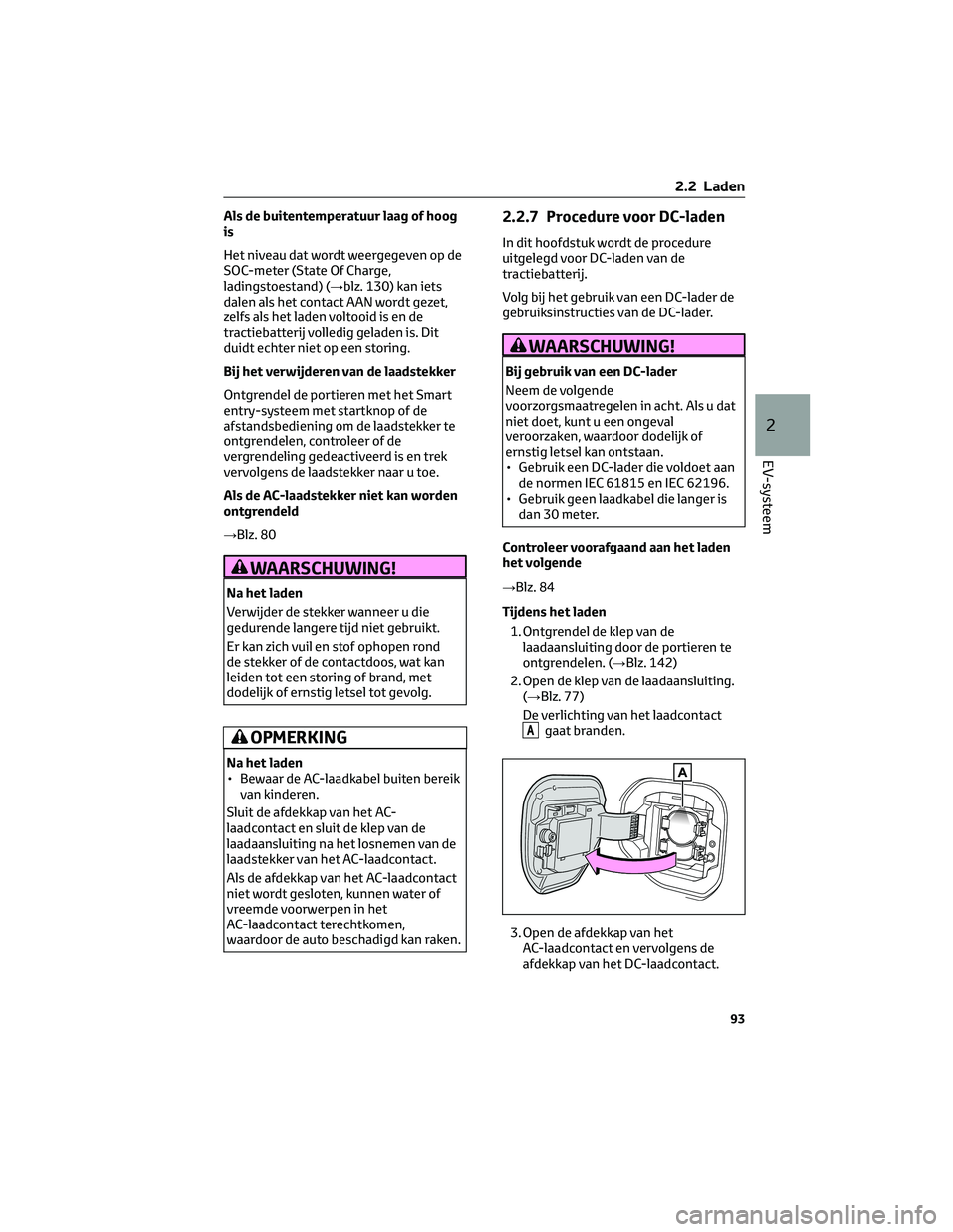 TOYOTA BZ4X 2023 Instructieboekje (in Dutch) Als de buitentemperatuur laag of hoog
is
Het niveau dat wordt weergegeven op de
SOC-meter (State Of Charge,
ladingstoestand) (→blz. 130) kan iets
dalen als het contact AAN wordt gezet,
zelfs als het TOYOTA BZ4X 2023 Instructieboekje (in Dutch) Als de buitentemperatuur laag of hoog
is
Het niveau dat wordt weergegeven op de
SOC-meter (State Of Charge,
ladingstoestand) (→blz. 130) kan iets
dalen als het contact AAN wordt gezet,
zelfs als het