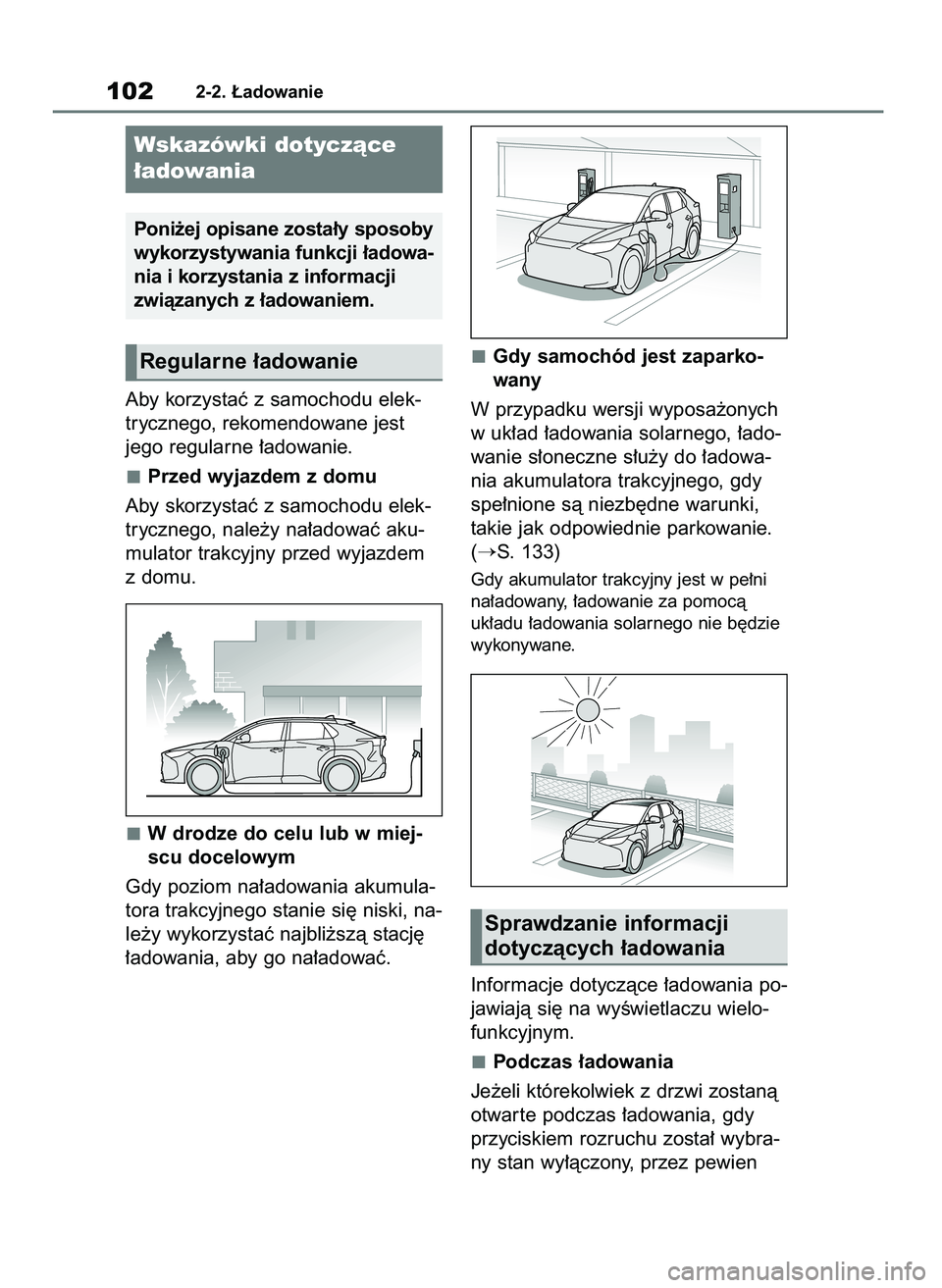 TOYOTA BZ4X 2023  Instrukcja obsługi (in Polish) Aby korzystaç z samochodu elek-
trycznego, rekomendowane jest 
jego regularne ∏adowanie.
Przed wyjazdem z domu
Aby skorzystaç z samochodu elek-
trycznego, nale˝y na∏adowaç aku-
mulator trakcyj