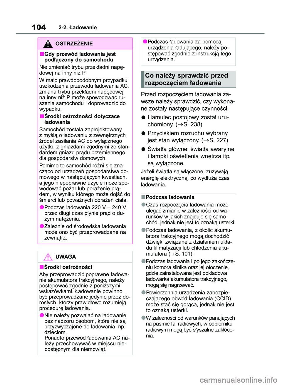 TOYOTA BZ4X 2023  Instrukcja obsługi (in Polish) Przed rozpocz´ciem ∏adowania za-
wsze nale˝y sprawdziç, czy wykona-
ne zosta∏y nast´pujàce czynnoÊci.
Hamulec postojowy zosta∏ uru-
chomiony. (
S. 238)
Przyciskiem rozruchu wybrany
jest s