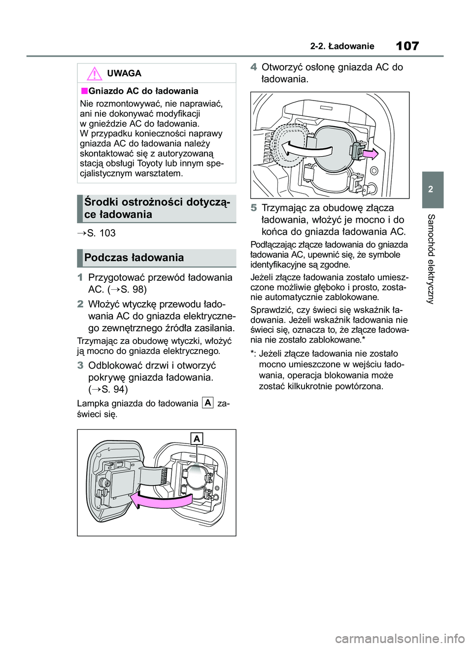 TOYOTA BZ4X 2023  Instrukcja obsługi (in Polish) S. 103
1Przygotowaç przewód ∏adowania
AC.  (
S. 98)
2W∏o˝yç wtyczk´ przewodu ∏ado-
wania AC do gniazda elektryczne-
go zewn´trznego êród∏a zasilania.
Trzymajàc za obudow´ wtyczki, 