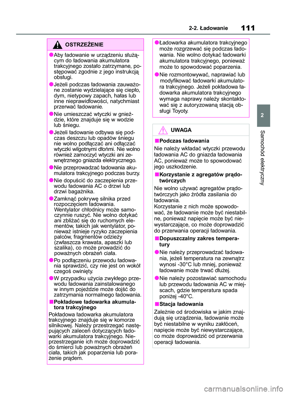 TOYOTA BZ4X 2023  Instrukcja obsługi (in Polish) Samochód elektryczny
2-2. ¸adowanie111
2
OSTRZE˚ENIE
Aby ∏adowanie w urzàdzeniu s∏u˝à-
cym do ∏adowania akumulatora
trakcyjnego zosta∏o zatrzymane, po-
st´powaç zgodnie z jego instrukc