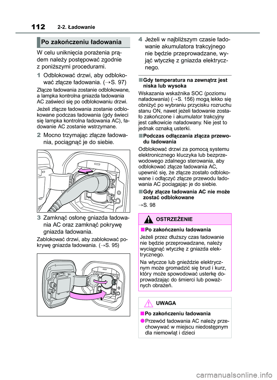 TOYOTA BZ4X 2023  Instrukcja obsługi (in Polish) W celu unikni´cia pora˝enia prà-
dem nale˝y post´powaç zgodnie
z poni˝szymi procedurami.
1Odblokowaç drzwi, aby odbloko-
waç z∏àcze ∏adowania. (
S. 97)
Z∏àcze ∏adowania zostanie od