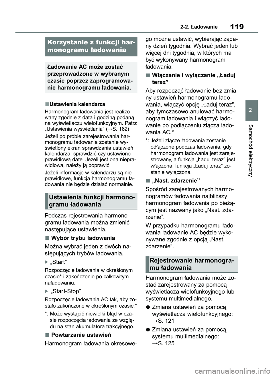 TOYOTA BZ4X 2023  Instrukcja obsługi (in Polish) Ustawienia kalendarza
Harmonogram ∏adowania jest realizo-
wany zgodnie z datà i godzinà podanà
na wyÊwietlaczu wielofunkcyjnym. Patrz
„Ustawienia wyÊwietlania” (
S. 162)
Je˝eli po próbie