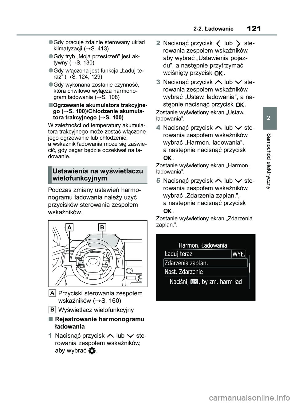 TOYOTA BZ4X 2023  Instrukcja obsługi (in Polish) Gdy pracuje zdalnie sterowany uk∏ad
klimatyzacji (
S. 413)
Gdy tryb „Moja przestrzeƒ” jest ak-
tywny (
S. 130)
Gdy w∏àczona jest funkcja „¸aduj te-
raz” (
S. 124, 129)
Gdy wykonana z