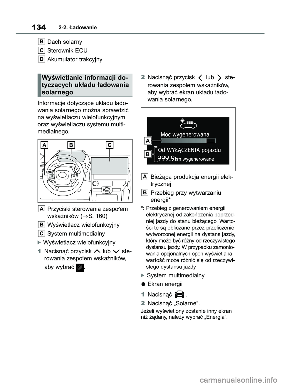 TOYOTA BZ4X 2023  Instrukcja obsługi (in Polish) 1342-2. ¸adowanie
Dach solarny
Sterownik ECU
Akumulator trakcyjny
D
C
B
WyÊwietlanie informacji do-
tyczàcych uk∏adu ∏adowania
solarnego
Informacje dotyczàce uk∏adu ∏ado-
wania solarnego m