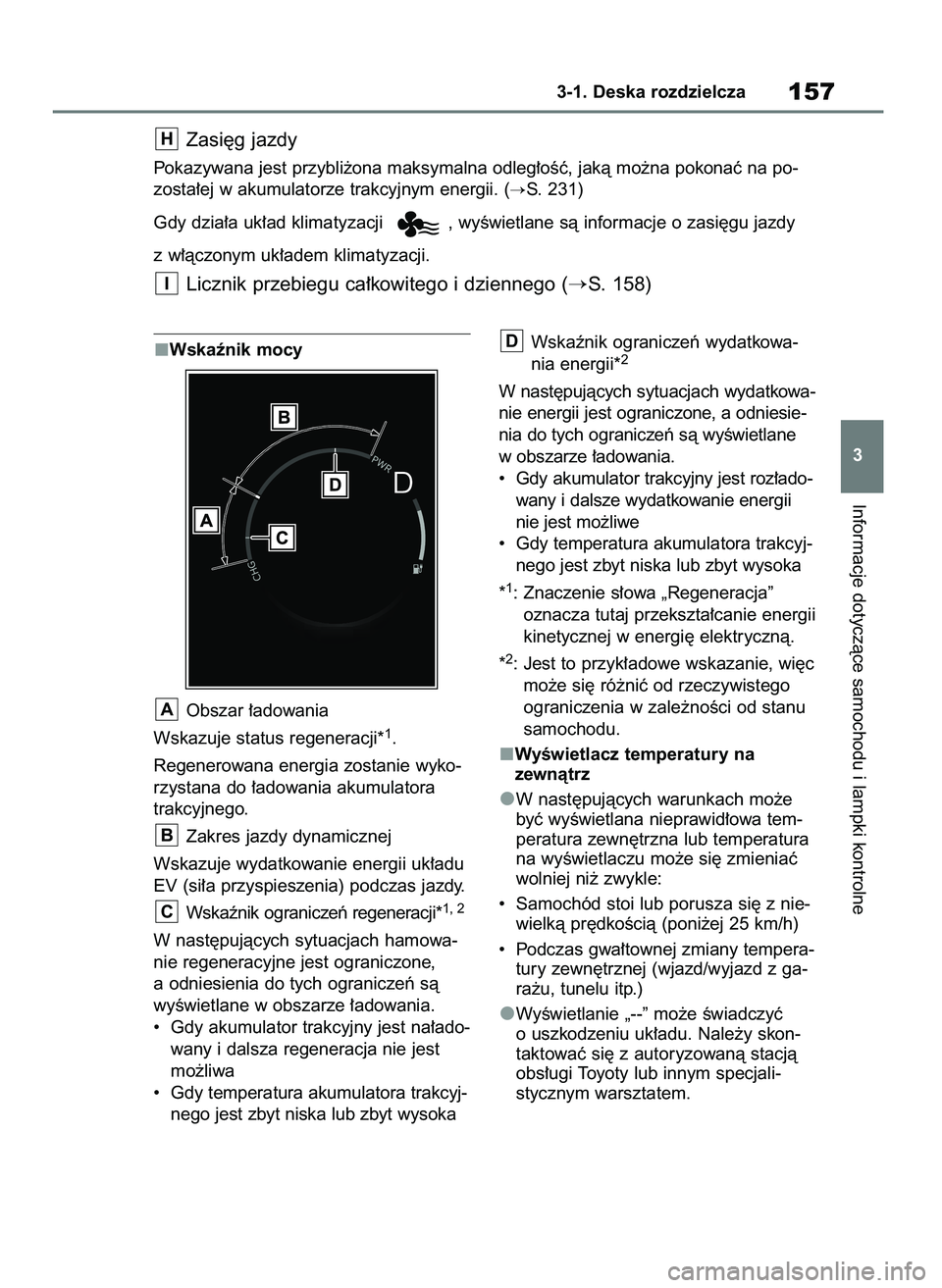 TOYOTA BZ4X 2023  Instrukcja obsługi (in Polish) Wskaênik mocy
Obszar ∏adowania
Wskazuje status regeneracji*
1.
Regenerowana energia zostanie wyko-
rzystana do ∏adowania akumulatora
trakcyjnego.
Zakres jazdy dynamicznej
Wskazuje wydatkowanie en