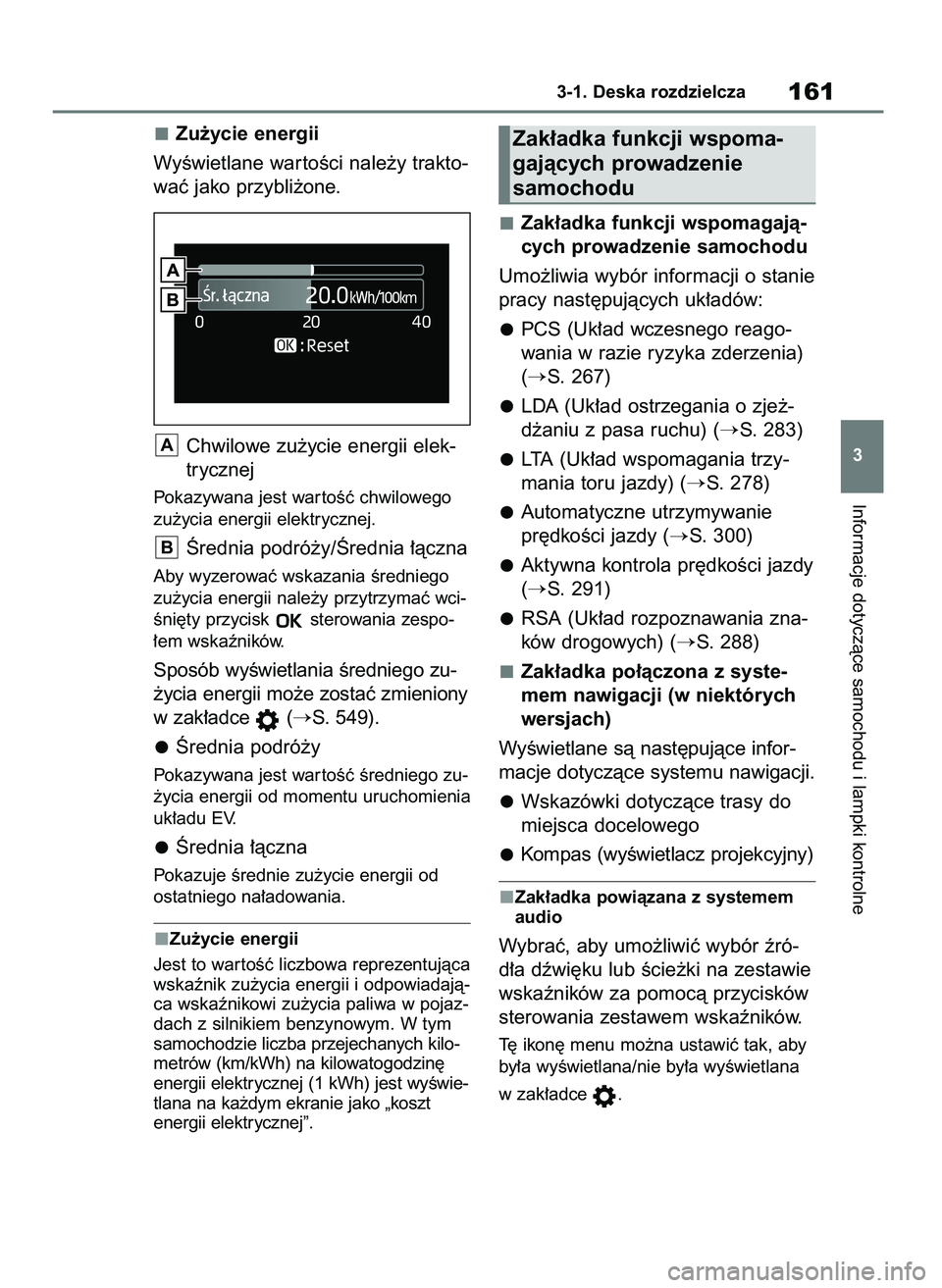 TOYOTA BZ4X 2023  Instrukcja obsługi (in Polish) Zu˝ycie energii
WyÊwietlane war toÊci nale˝y trakto-
waç jako przybli˝one.
Chwilowe zu˝ycie energii elek-
trycznej
Pokazywana jest war toÊç chwilowego
zu˝ycia energii elektrycznej.
Ârednia 