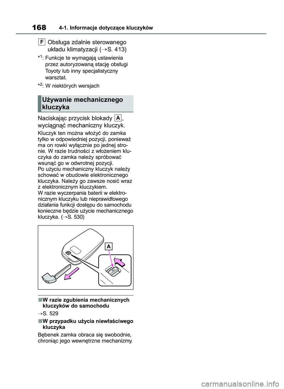 TOYOTA BZ4X 2023  Instrukcja obsługi (in Polish) Obs∏uga zdalnie sterowanego
uk∏adu klimatyzacji (
S. 413)
*1: Funkcje te wymagajà ustawienia
przez autoryzowanà stacj´ obs∏ugi
Toyoty lub inny specjalistyczny
warsztat.
*
2: W niektórych we
