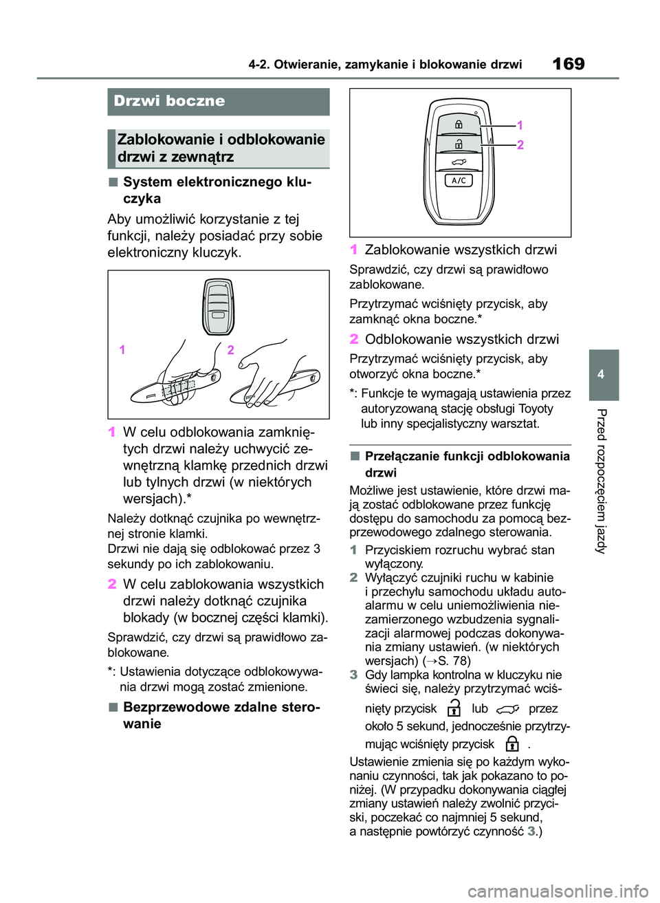 TOYOTA BZ4X 2023  Instrukcja obsługi (in Polish) System elektronicznego klu-
czyka
Aby umo˝liwiç korzystanie z tej
funkcji, nale˝y posiadaç przy sobie
elektroniczny kluczyk.
1W celu odblokowania zamkni´-
tych drzwi nale˝y uchwyciç ze-
wn´trz
