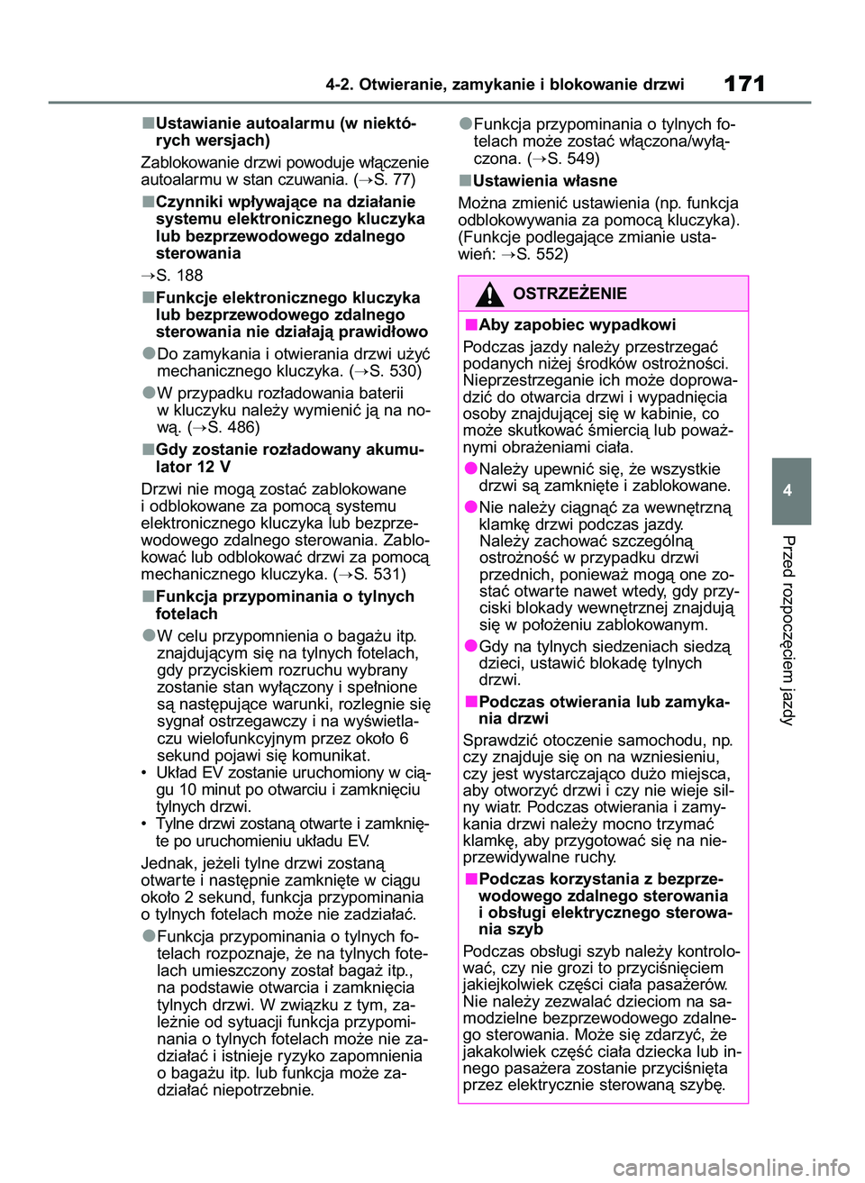 TOYOTA BZ4X 2023  Instrukcja obsługi (in Polish) Ustawianie autoalarmu (w niektó-
rych wersjach)
Zablokowanie drzwi powoduje w∏àczenie
autoalarmu w stan czuwania. (
S. 77)
Czynniki wp∏ywajàce na dzia∏anie
systemu elektronicznego kluczyka
l