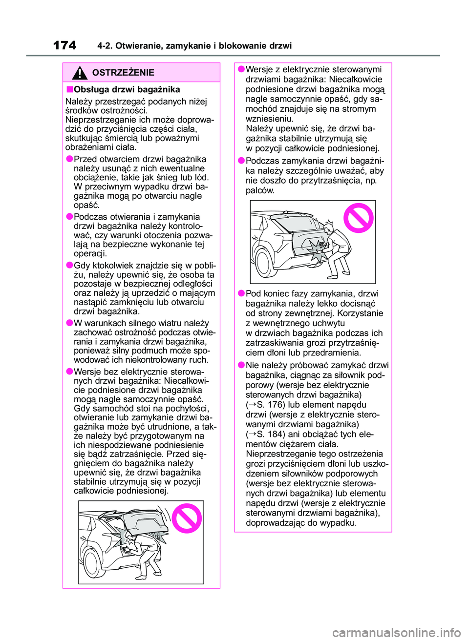 TOYOTA BZ4X 2023  Instrukcja obsługi (in Polish) 1744-2. Otwieranie, zamykanie i blokowanie drzwi
OSTRZE˚ENIE
Obs∏uga drzwi baga˝nika
Nale˝y przestrzegaç podanych ni˝ej
Êrodków ostro˝noÊci.
Nieprzestrzeganie ich mo˝e doprowa-
dziç do pr