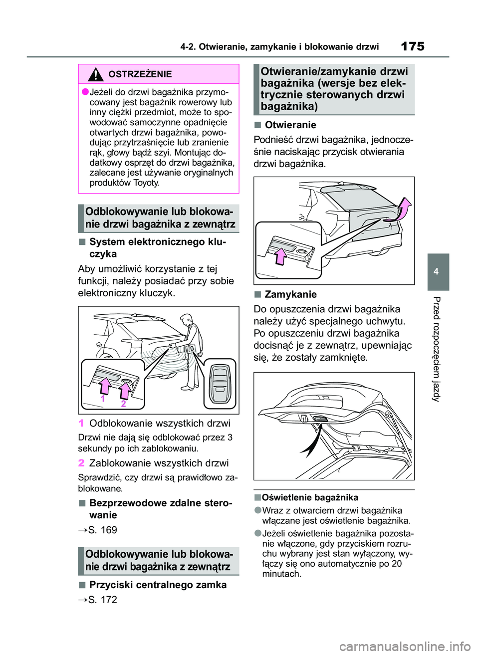 TOYOTA BZ4X 2023  Instrukcja obsługi (in Polish) System elektronicznego klu-
czyka
Aby umo˝liwiç korzystanie z tej
funkcji, nale˝y posiadaç przy sobie
elektroniczny kluczyk.
1Odblokowanie wszystkich drzwi
Drzwi nie dajà si´ odblokowaç przez 3