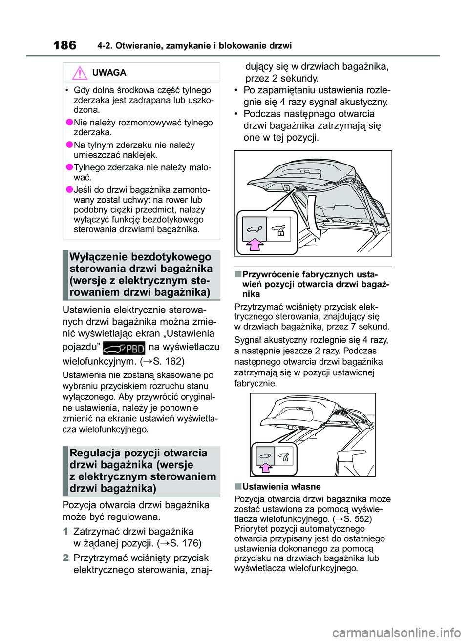 TOYOTA BZ4X 2023  Instrukcja obsługi (in Polish) Ustawienia elektrycznie sterowa-
nych drzwi baga˝nika mo˝na zmie-
niç wyÊwietlajàc ekran „Ustawienia 
pojazdu”  na wyÊwietlaczu
wielofunkcyjnym. (
S. 162)
Ustawienia nie zostanà skasowane 