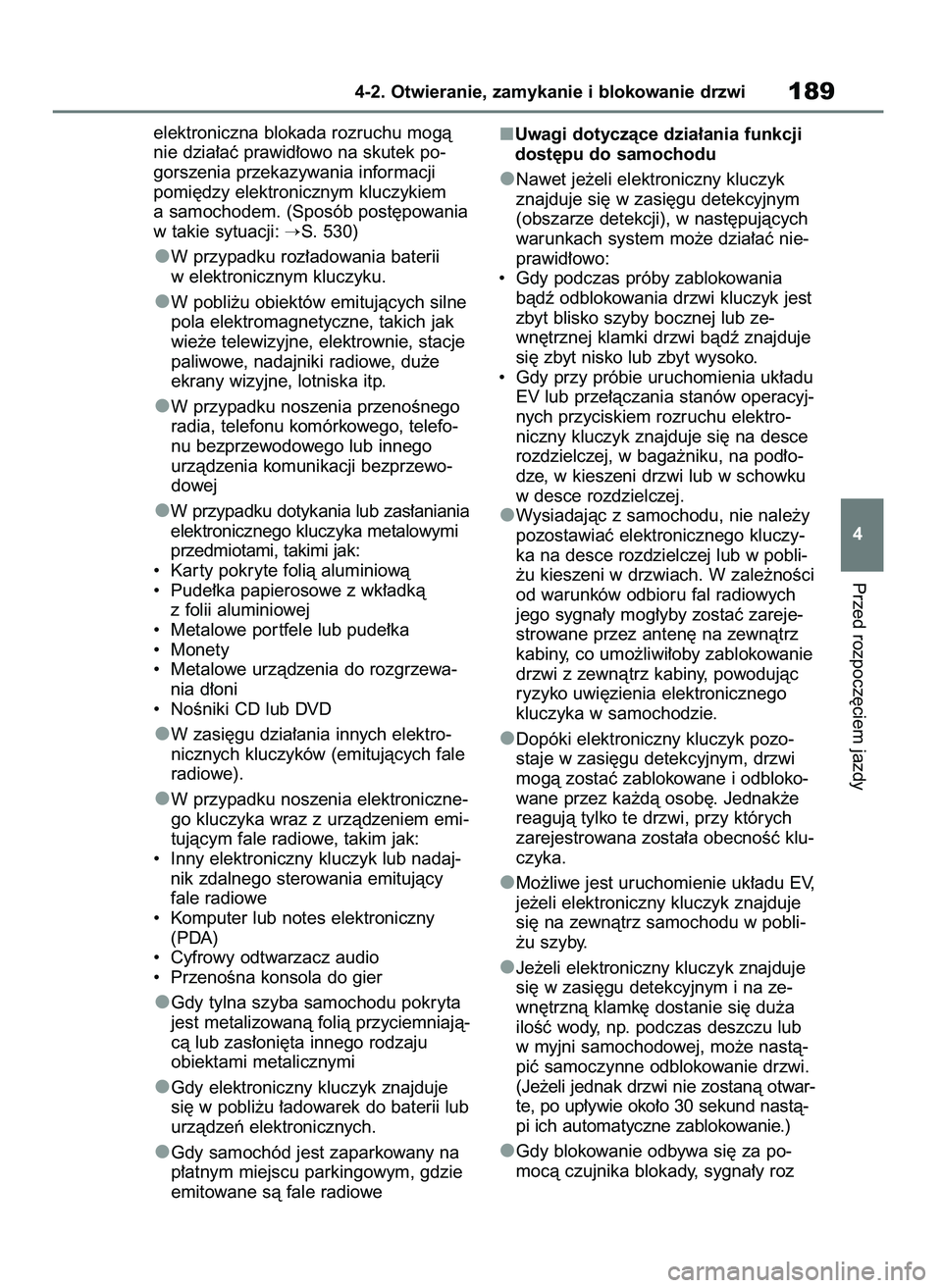 TOYOTA BZ4X 2023  Instrukcja obsługi (in Polish) elektroniczna blokada rozruchu mogà
nie dzia∏aç prawid∏owo na skutek po-
gorszenia przekazywania informacji 
pomi´dzy elektronicznym kluczykiem
a samochodem. (Sposób post´powania
w takie sytu