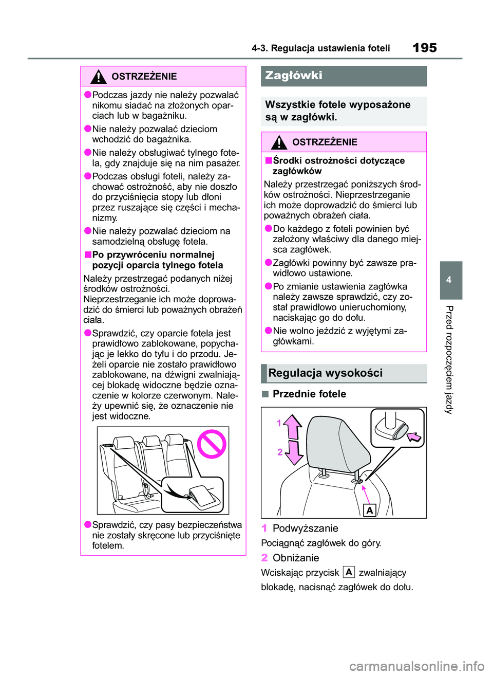 TOYOTA BZ4X 2023  Instrukcja obsługi (in Polish) Przed rozpocz´ciem jazdy
4-3. Regulacja ustawienia foteli195
4
OSTRZE˚ENIE
Podczas jazdy nie nale˝y pozwalaç
nikomu siadaç na z∏o˝onych opar-
ciach lub w baga˝niku.
Nie nale˝y pozwalaç dzie