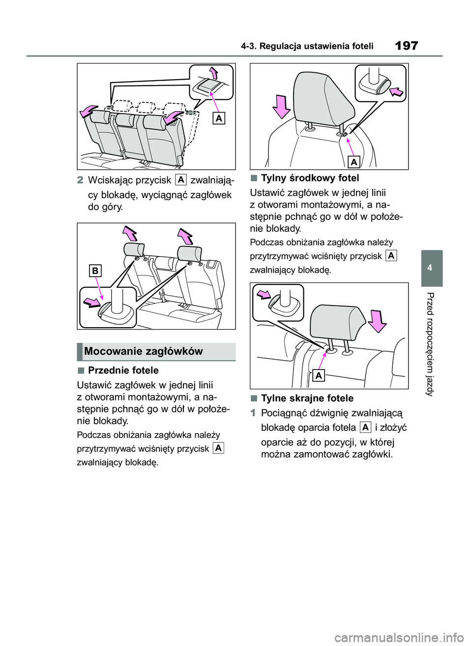 TOYOTA BZ4X 2023  Instrukcja obsługi (in Polish) 2Wciskajàc przycisk  zwalniajà-
cy blokad´, wyciàgnàç zag∏ówek
do góry.
Przednie fotele
Ustawiç zag∏ówek w jednej linii
z otworami monta˝owymi, a na-
st´pnie pchnàç go w dó∏ w po