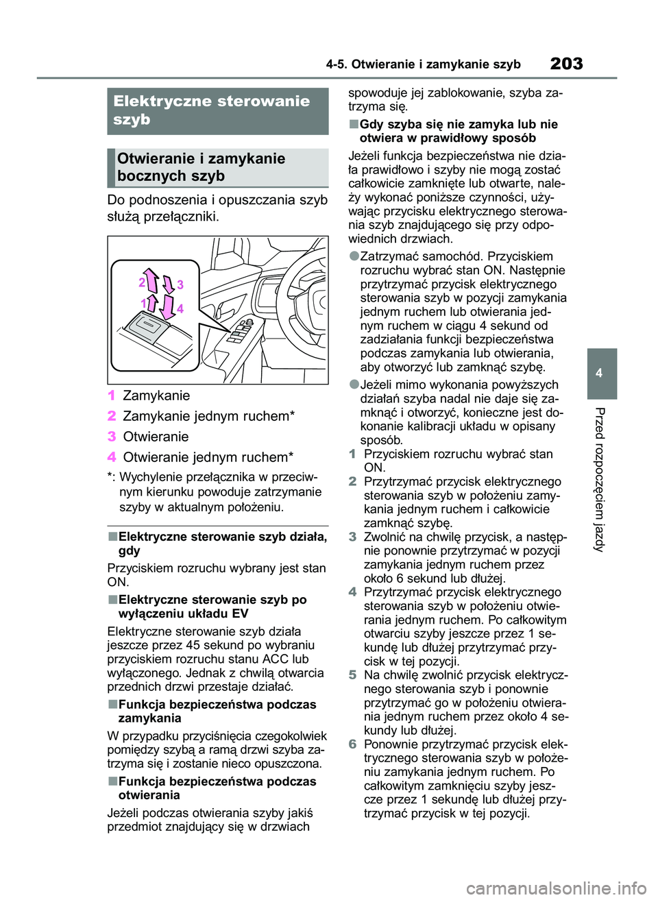TOYOTA BZ4X 2023  Instrukcja obsługi (in Polish) Do podnoszenia i opuszczania szyb
s∏u˝à prze∏àczniki.
1Zamykanie
2Zamykanie jednym ruchem*
3Otwieranie
4Otwieranie jednym ruchem*
*: Wychylenie prze∏àcznika w przeciw-
nym kierunku powoduje 