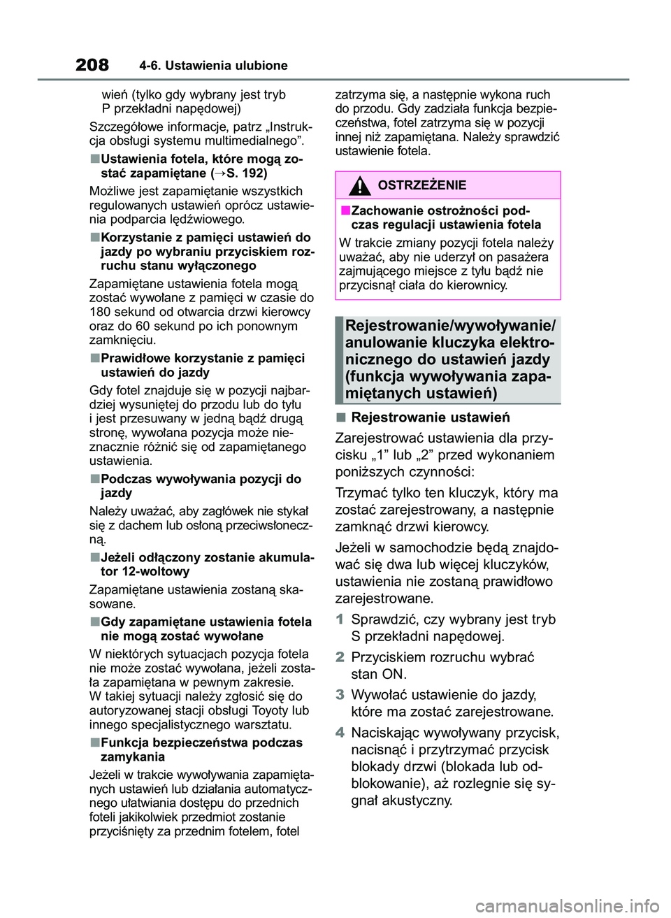 TOYOTA BZ4X 2023  Instrukcja obsługi (in Polish) wieƒ (tylko gdy wybrany jest tryb
P przek∏adni nap´dowej)
Szczegó∏owe informacje, patrz „Instruk-
cja obs∏ugi systemu multimedialnego”.
Ustawienia fotela, które mogà zo-
staç zapami´t