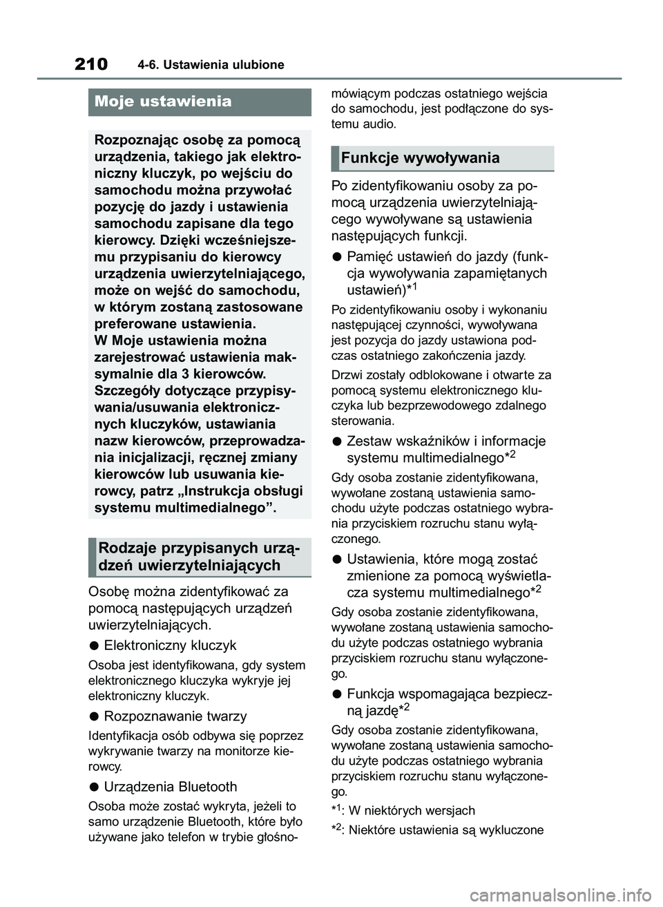 TOYOTA BZ4X 2023  Instrukcja obsługi (in Polish) Osob´ mo˝na zidentyfikowaç za
pomocà nast´pujàcych urzàdzeƒ
uwierzytelniajàcych.
Elektroniczny kluczyk
Osoba jest identyfikowana, gdy system
elektronicznego kluczyka wykryje jej
elektroniczny
