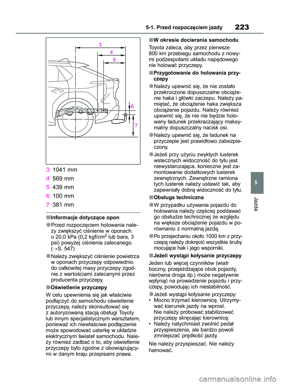 TOYOTA BZ4X 2023  Instrukcja obsługi (in Polish) 31041 mm
4569 mm
5439 mm
6100 mm
7381 mm
Informacje dotyczàce opon
Przed rozpocz´ciem holowania nale-
˝y zwi´kszyç ciÊnienie w oponach
o 20,0 kPa (0,2 kgf/cm
2lub bara, 3
psi) powy˝ej ciÊnieni