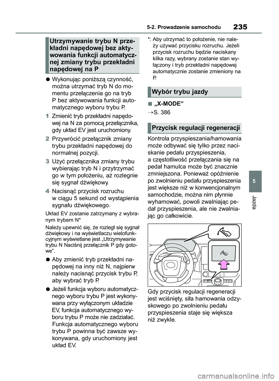 TOYOTA BZ4X 2023  Instrukcja obsługi (in Polish) Wykonujàc poni˝szà czynnoÊç,
mo˝na utrzymaç tryb N do mo-
mentu prze∏àczenia go na tryb
P bez aktywowania funkcji auto-
matycznego wyboru trybu P.
1Zmieniç tryb przek∏adni nap´do-
wej na