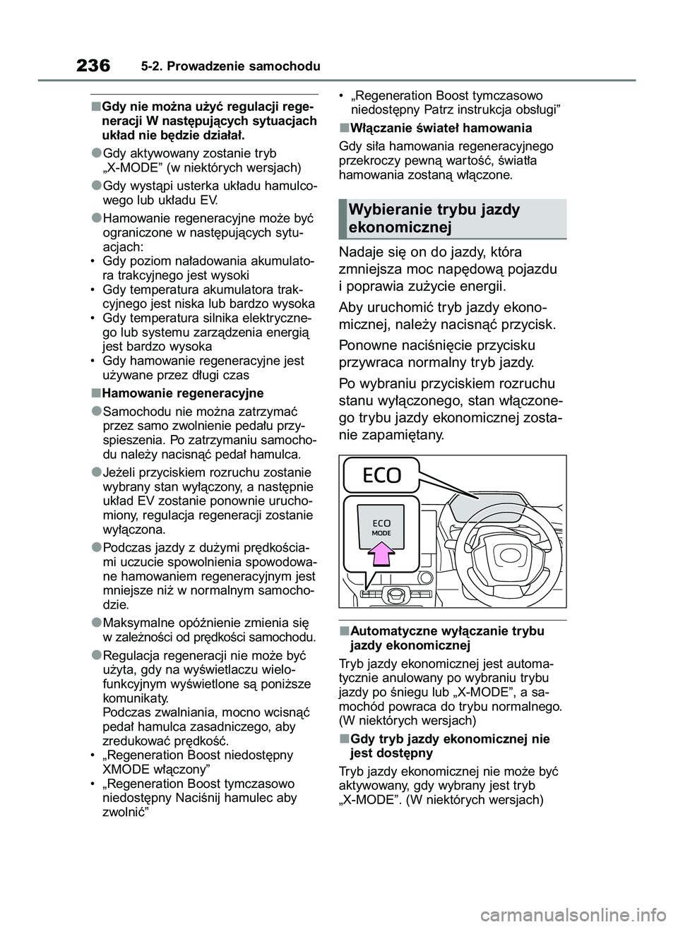 TOYOTA BZ4X 2023  Instrukcja obsługi (in Polish) Gdy nie mo˝na u˝yç regulacji rege-
neracji W nast´pujàcych sytuacjach
uk∏ad nie b´dzie dzia∏a∏.
Gdy aktywowany zostanie tryb 
„X-MODE” (w niektórych wersjach)
Gdy wystàpi usterka uk