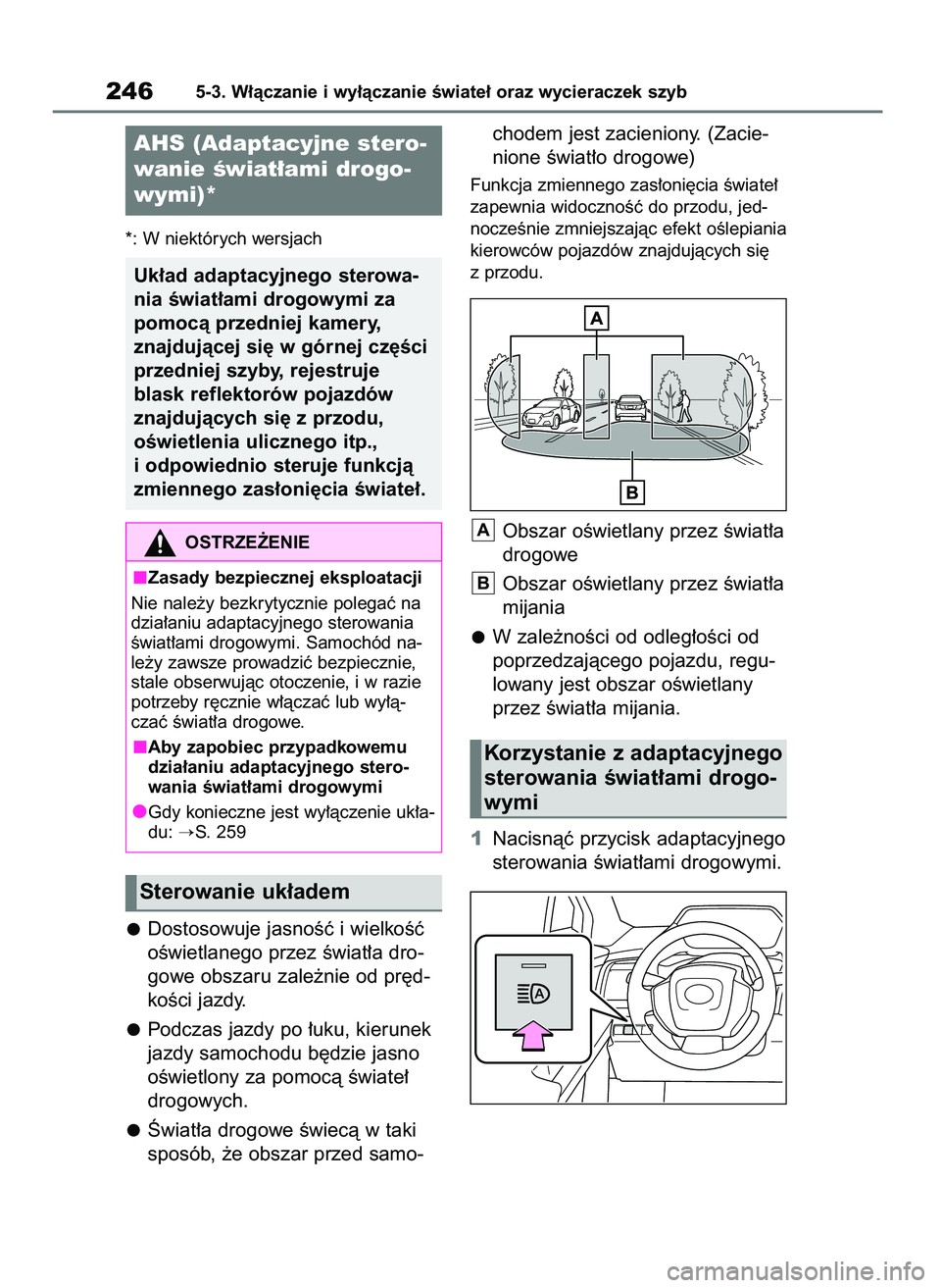 TOYOTA BZ4X 2023  Instrukcja obsługi (in Polish) *: W niektórych wersjach
Dostosowuje jasnoÊç i wielkoÊç
oÊwietlanego przez Êwiat∏a dro-
gowe obszaru zale˝nie od pr´d-
koÊci jazdy.
Podczas jazdy po ∏uku, kierunek
jazdy samochodu b´dzi