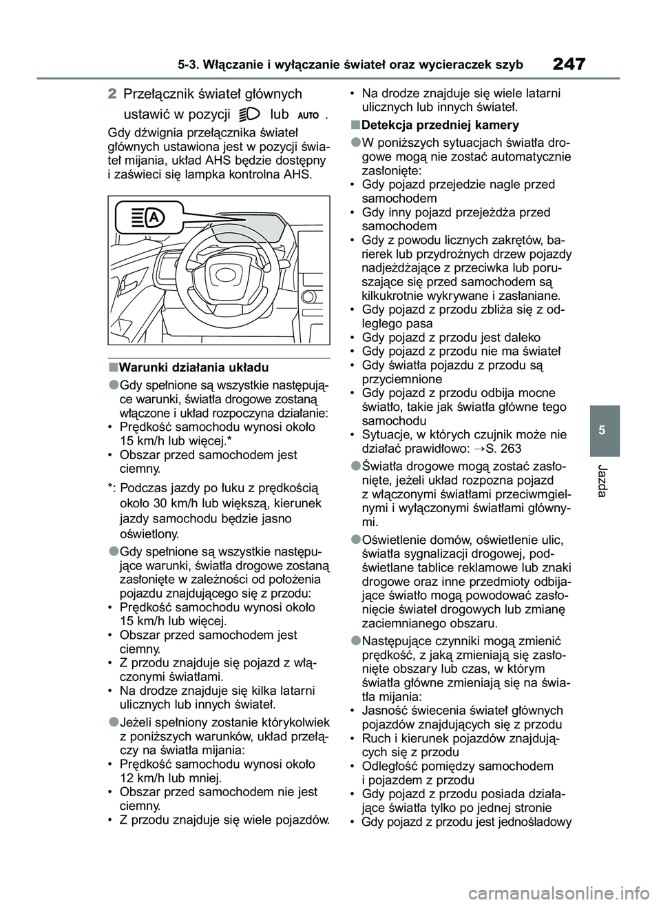 TOYOTA BZ4X 2023  Instrukcja obsługi (in Polish) 2Prze∏àcznik Êwiate∏ g∏ównych 
ustawiç w pozycji  lub  .
Gdy dêwignia prze∏àcznika Êwiate∏
g∏ównych ustawiona jest w pozycji Êwia-
te∏ mijania, uk∏ad AHS b´dzie dost´pny
i z