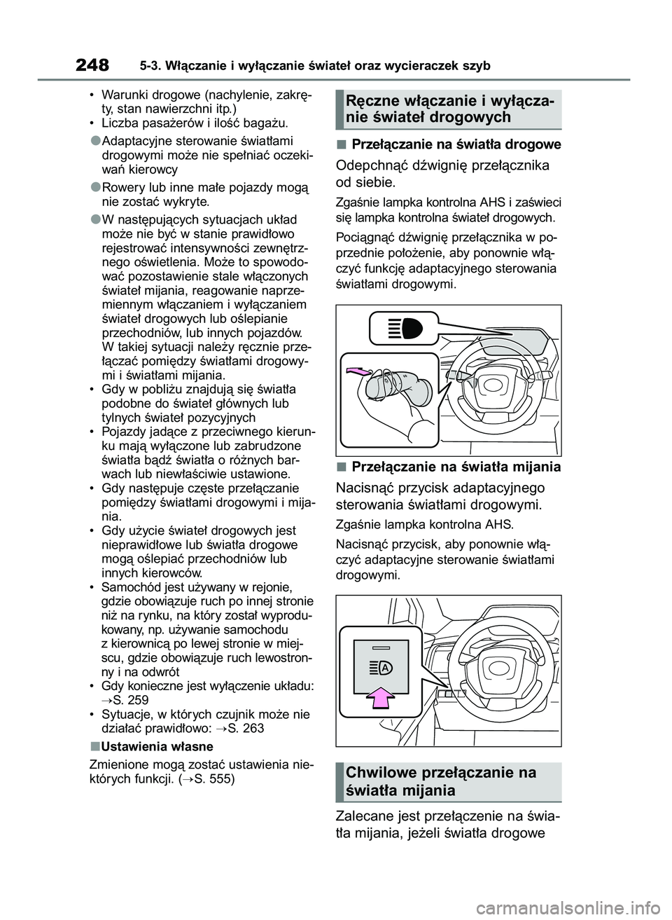 TOYOTA BZ4X 2023  Instrukcja obsługi (in Polish) •  Warunki drogowe (nachylenie, zakr´-
ty, stan nawierzchni itp.)
•  Liczba pasa˝erów i iloÊç baga˝u.
Adaptacyjne sterowanie Êwiat∏ami
drogowymi mo˝e nie spe∏niaç oczeki-
waƒ kierowc