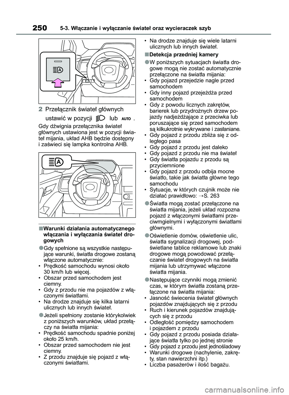 TOYOTA BZ4X 2023 Instrukcja obsługi (in Polish) 2Prze∏àcznik Êwiate∏ g∏ównych
ustawiç w pozycji lub .
Gdy dêwignia prze∏àcznika Êwiate∏
g∏ównych ustawiona jest w pozycji Êwia-
te∏ mijania, uk∏ad AHB b´dzie dost´pny
i z TOYOTA BZ4X 2023 Instrukcja obsługi (in Polish) 2Prze∏àcznik Êwiate∏ g∏ównych
ustawiç w pozycji lub .
Gdy dêwignia prze∏àcznika Êwiate∏
g∏ównych ustawiona jest w pozycji Êwia-
te∏ mijania, uk∏ad AHB b´dzie dost´pny
i z