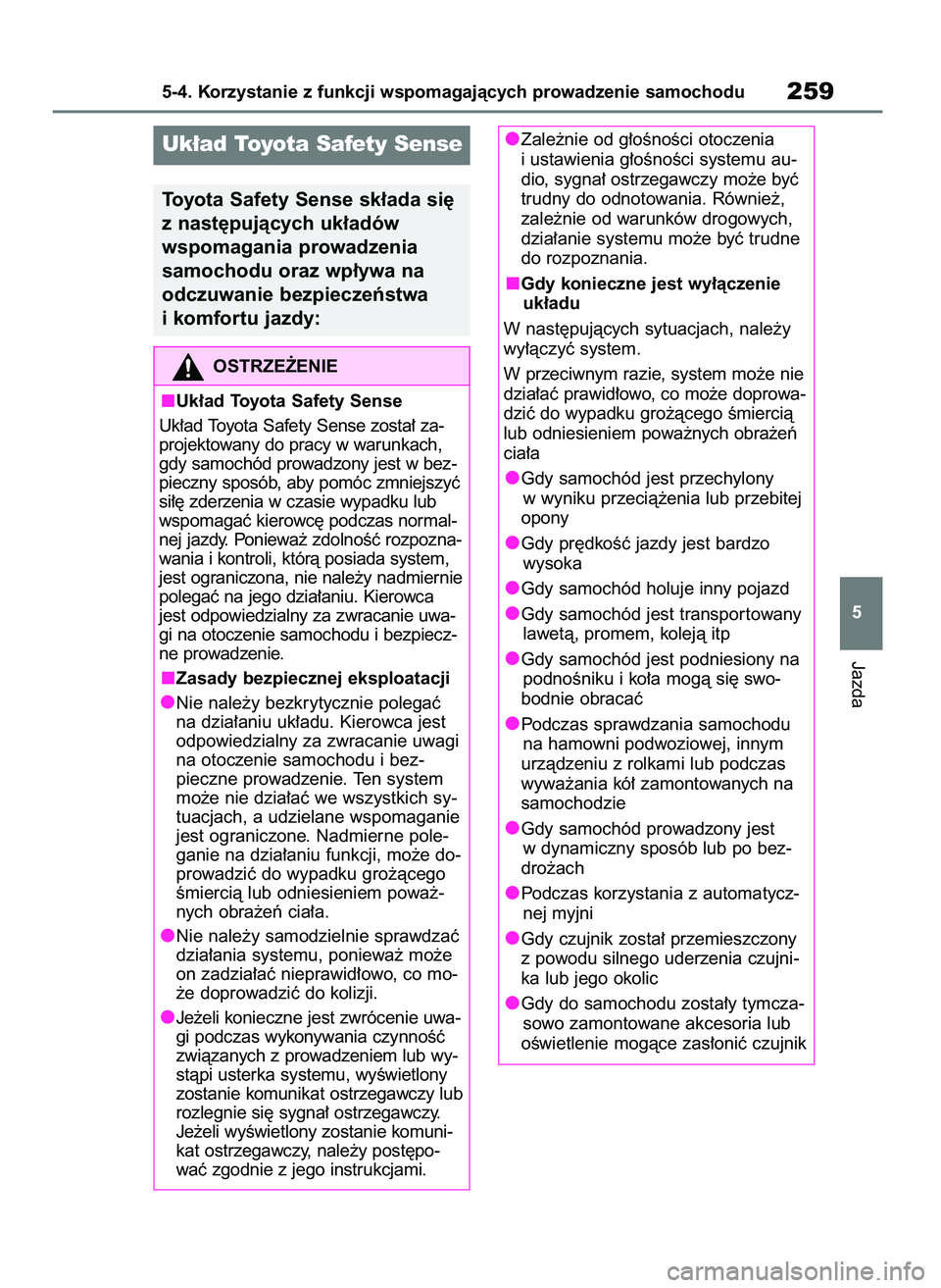 TOYOTA BZ4X 2023  Instrukcja obsługi (in Polish) Jazda
5-4. Korzystanie z funkcji wspomagajàcych prowadzenie samochodu259
5
Uk∏ad Toyota Safety Sense
Toyota Safety Sense sk∏ada si´
z nast´pujàcych uk∏adów
wspomagania prowadzenia 
samochod