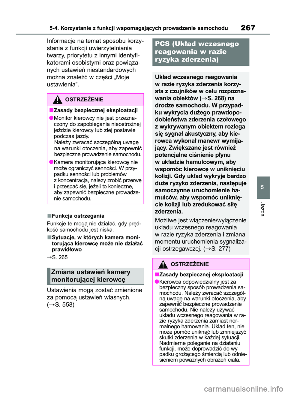 TOYOTA BZ4X 2023  Instrukcja obsługi (in Polish) Informacje na temat sposobu korzy-
stania z funkcji uwierzytelniania
twarzy, priorytetu z innymi identyfi-
katorami osobistymi oraz powiàza-
nych ustawieƒ niestandardowych
mo˝na znaleêç w cz´Êc
