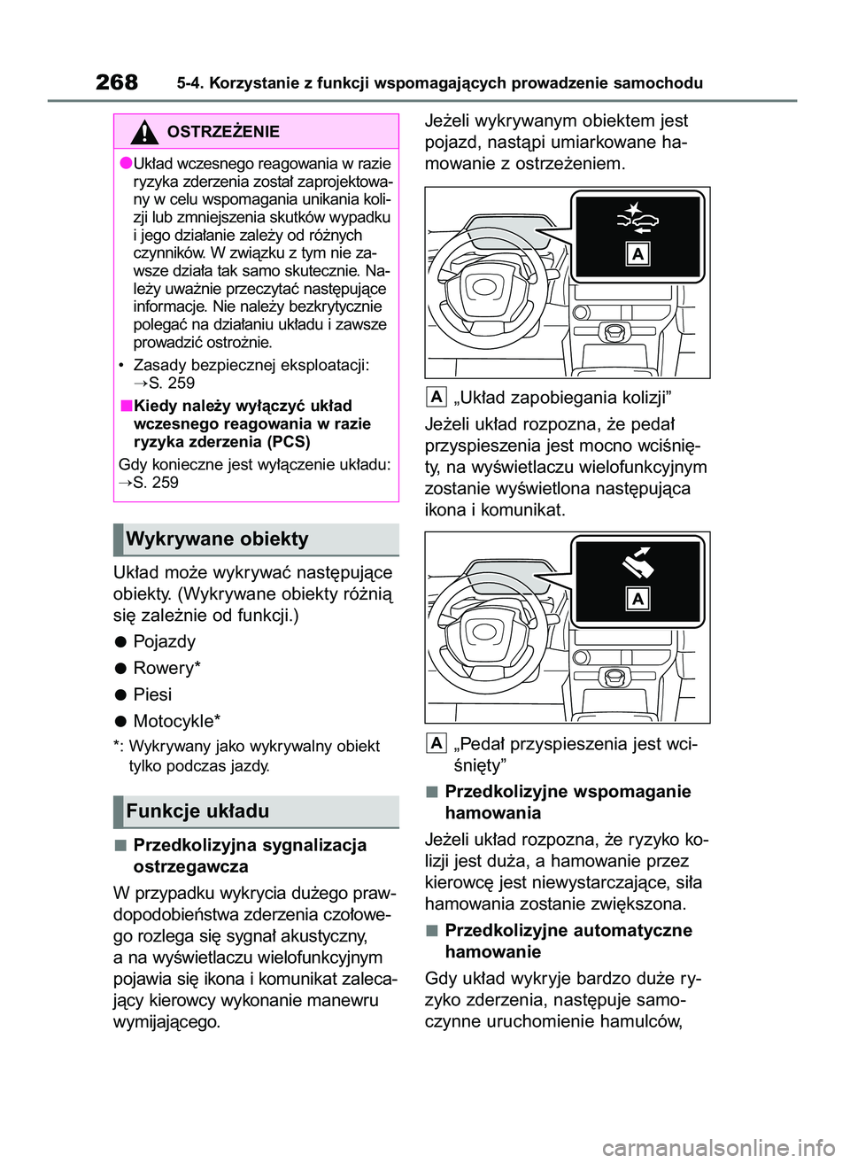 TOYOTA BZ4X 2023  Instrukcja obsługi (in Polish) Uk∏ad mo˝e wykrywaç nast´pujàce
obiekty. (Wykrywane obiekty ró˝nià
si´ zale˝nie od funkcji.)
Pojazdy
Rower y*
Piesi
Motocykle*
*: Wykrywany jako wykrywalny obiekt
tylko podczas jazdy.
Przed