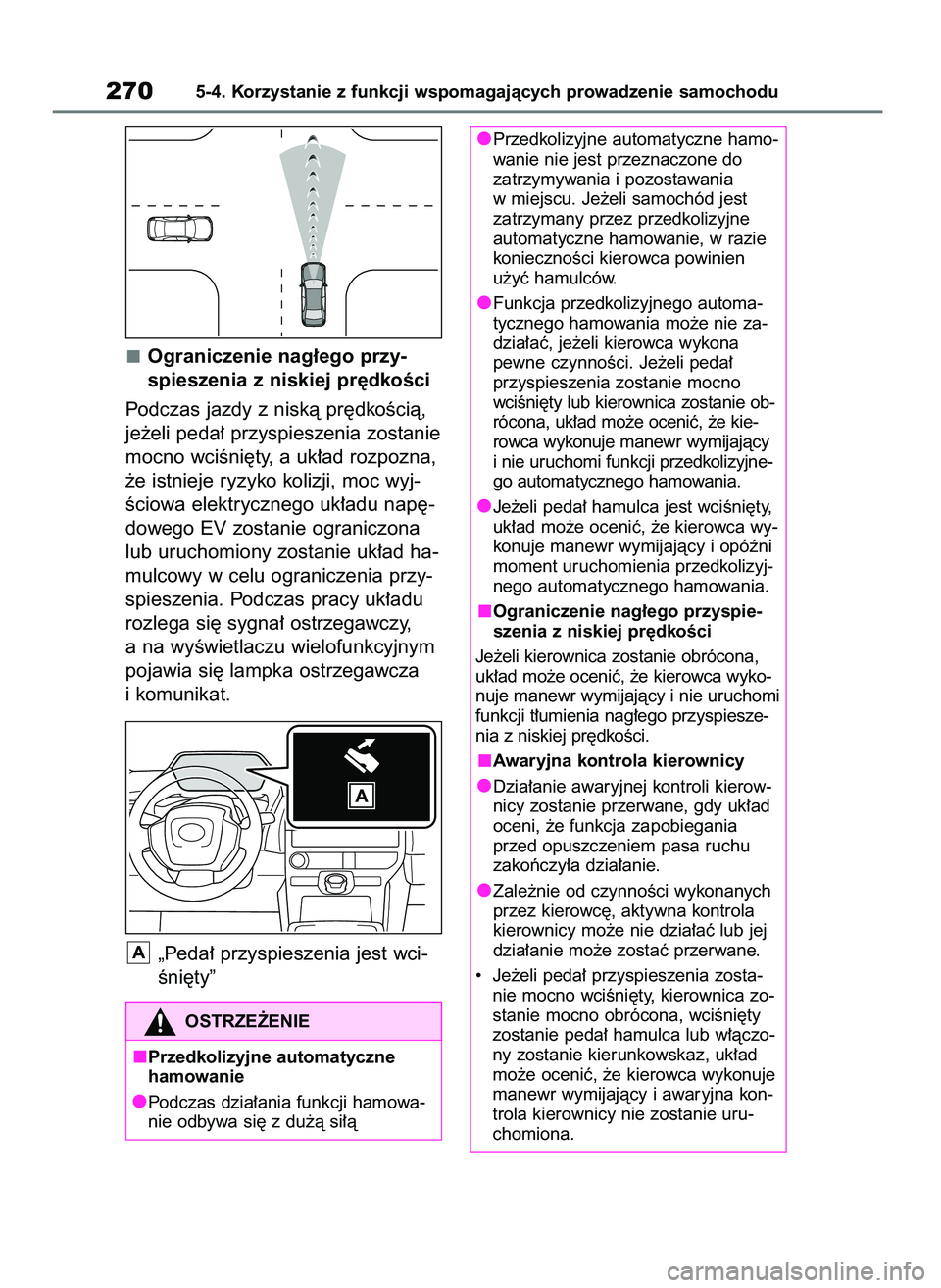 TOYOTA BZ4X 2023 Instrukcja obsługi (in Polish) Ograniczenie nag∏ego przy-
spieszenia z niskiej pr´dkoÊci
Podczas jazdy z niskà pr´dkoÊcià,
je˝eli peda∏ przyspieszenia zostanie
mocno wciÊni´ty, a uk∏ad rozpozna,
˝e istnieje ryzyko k TOYOTA BZ4X 2023 Instrukcja obsługi (in Polish) Ograniczenie nag∏ego przy-
spieszenia z niskiej pr´dkoÊci
Podczas jazdy z niskà pr´dkoÊcià,
je˝eli peda∏ przyspieszenia zostanie
mocno wciÊni´ty, a uk∏ad rozpozna,
˝e istnieje ryzyko k