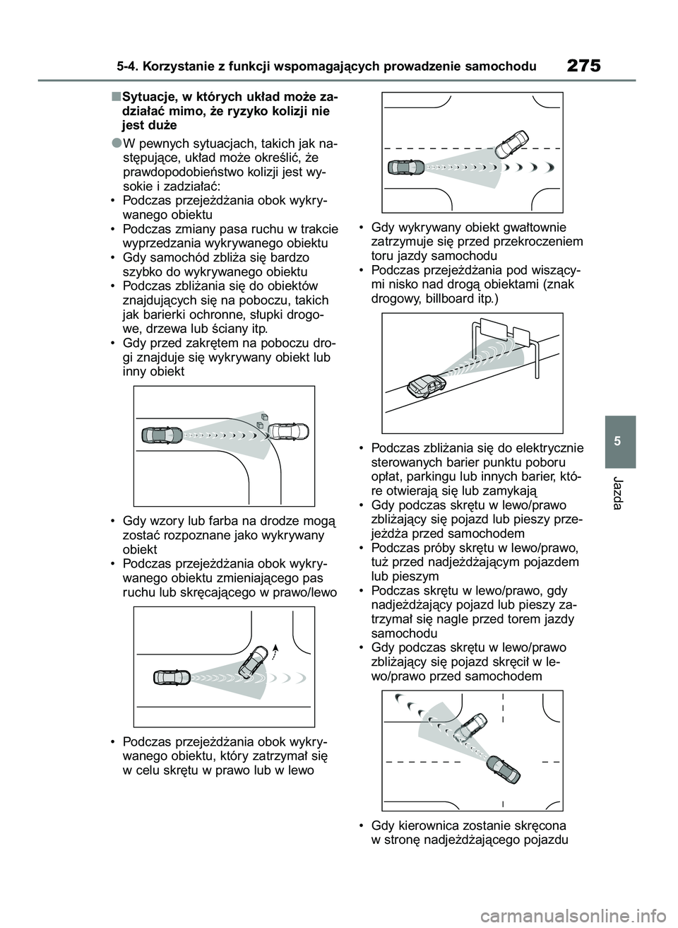 TOYOTA BZ4X 2023 Instrukcja obsługi (in Polish) Sytuacje, w których uk∏ad mo˝e za-
dzia∏aç mimo, ˝e ryzyko kolizji nie
jest du˝e
W pewnych sytuacjach, takich jak na-
st´pujàce, uk∏ad mo˝e okreÊliç, ˝e
prawdopodobieƒstwo kolizji je TOYOTA BZ4X 2023 Instrukcja obsługi (in Polish) Sytuacje, w których uk∏ad mo˝e za-
dzia∏aç mimo, ˝e ryzyko kolizji nie
jest du˝e
W pewnych sytuacjach, takich jak na-
st´pujàce, uk∏ad mo˝e okreÊliç, ˝e
prawdopodobieƒstwo kolizji je