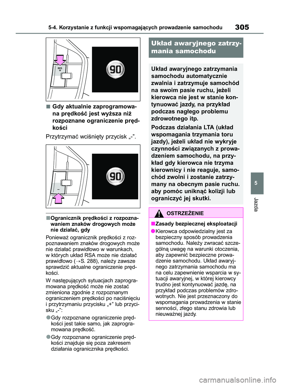TOYOTA BZ4X 2023 Instrukcja obsługi (in Polish) Gdy aktualnie zaprogramowa-
na pr´dkoÊç jest wy˝sza ni˝
rozpoznane ograniczenie pr´d-
koÊci
Przytrzymaç wciÊni´ty przycisk „-”.
Ogranicznik pr´dkoÊci z rozpozna-
waniem znaków drogowy TOYOTA BZ4X 2023 Instrukcja obsługi (in Polish) Gdy aktualnie zaprogramowa-
na pr´dkoÊç jest wy˝sza ni˝
rozpoznane ograniczenie pr´d-
koÊci
Przytrzymaç wciÊni´ty przycisk „-”.
Ogranicznik pr´dkoÊci z rozpozna-
waniem znaków drogowy