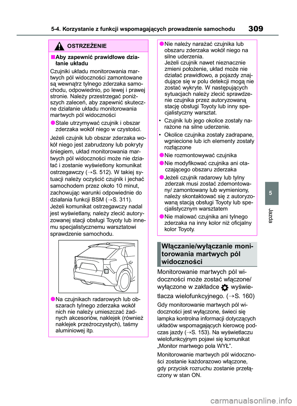 TOYOTA BZ4X 2023  Instrukcja obsługi (in Polish) Monitorowanie mar twych pól wi-
docznoÊci mo˝e zostaç w∏àczone/
wy∏àczone w zak∏adce  wyÊwie-
tlacza wielofunkcyjnego. (
S. 160)
Gdy monitorowanie mar twych pól wi-
docznoÊci jest wy