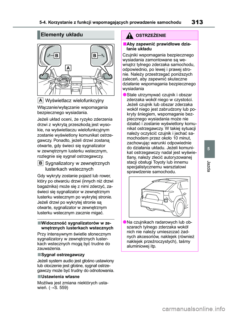 TOYOTA BZ4X 2023  Instrukcja obsługi (in Polish) WyÊwietlacz wielofunkcyjny
W∏àczanie/wy∏àczanie wspomagania
bezpiecznego wysiadania.
Je˝eli uk∏ad oceni, ˝e ryzyko zderzenia
drzwi z wykrytà przeszkodà jest wyso-
kie, na wyÊwietlaczu wi