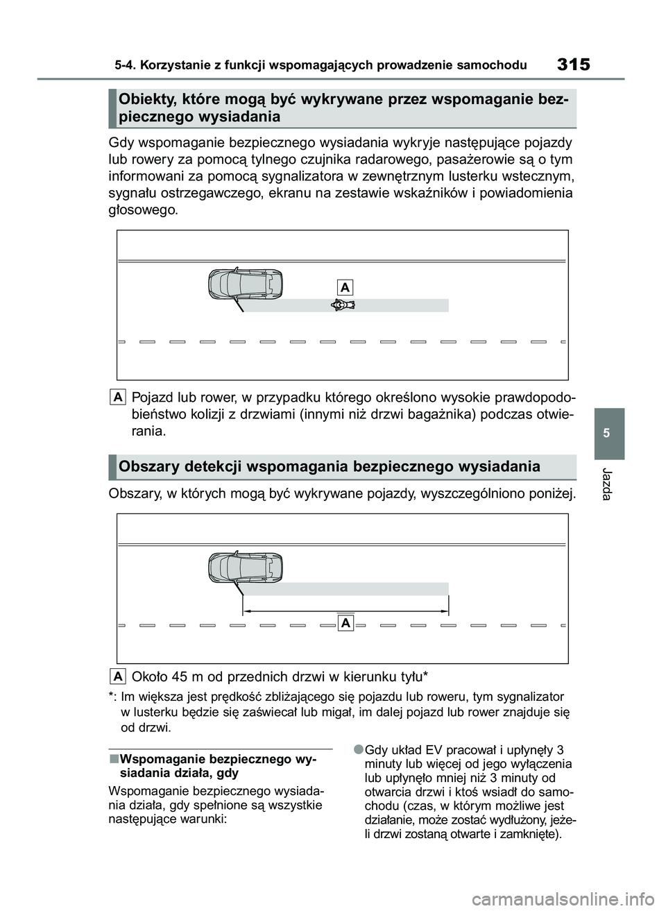 TOYOTA BZ4X 2023  Instrukcja obsługi (in Polish) Wspomaganie bezpiecznego wy-
siadania dzia∏a, gdy
Wspomaganie bezpiecznego wysiada-
nia dzia∏a, gdy spe∏nione sà wszystkie
nast´pujàce warunki:Gdy uk∏ad EV pracowa∏ i up∏yn´∏y 3
minu