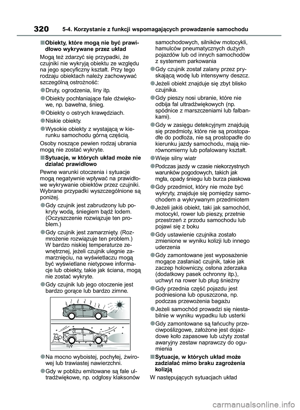 TOYOTA BZ4X 2023  Instrukcja obsługi (in Polish) Obiekty, które mogà nie byç prawi-
d∏owo wykrywane przez uk∏ad
Mogà te˝ zdarzyç si´ przypadki, ˝e
czujniki nie wykryjà obiektu ze wzgl´du
na jego specyficzny kszta∏t. Przy tego
rodzaju